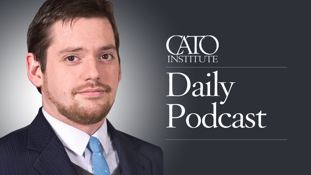 Cato Institute Daily Podcast