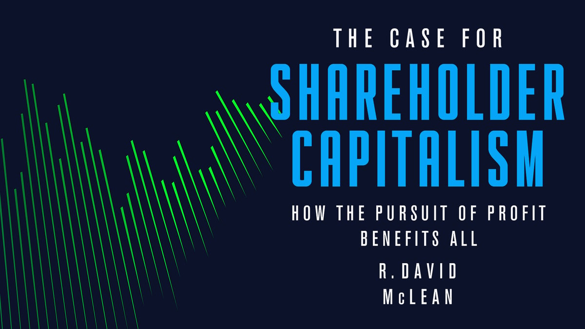 The Case for Shareholder Capitalism: How the Pursuit of Profit Benefits All